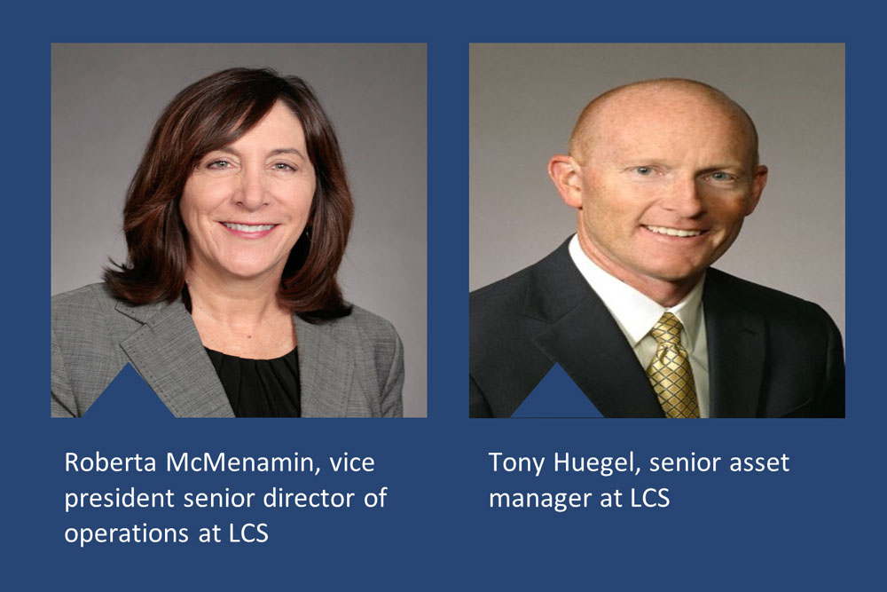 Roberta McMenamin the Vice President Senior Director of operations at LCS & Tony Huegel the Senior Asset Manager at LCS.